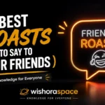 Best Roasts to Say to Your Friends