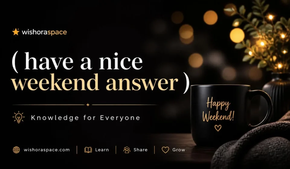 have a nice weekend answer