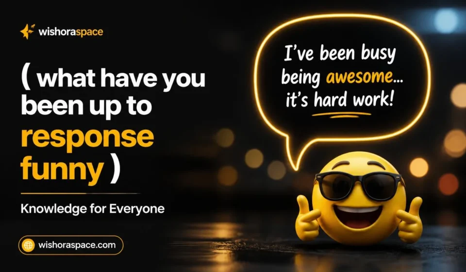 what have you been up to response funny