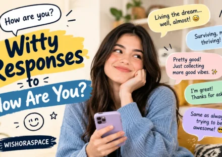 witty responses to how are you